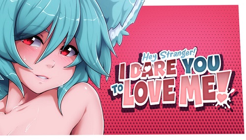 Hey Stranger! I Dare You to Love Me!