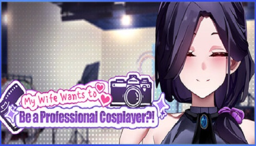 My Wife Wants to Be a Professional Cosplayer?! Game